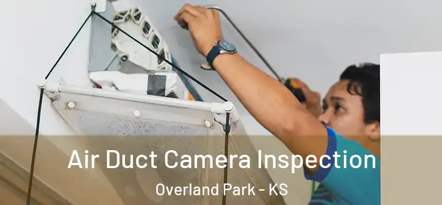  Air Duct Camera Inspection Overland Park - KS