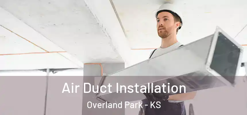  Air Duct Installation Overland Park - KS