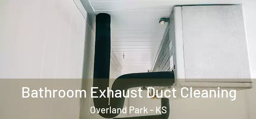 Bathroom Exhaust Duct Cleaning Overland Park - KS
