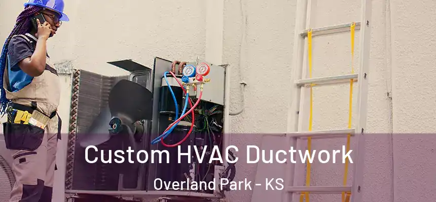  Custom HVAC Ductwork Overland Park - KS