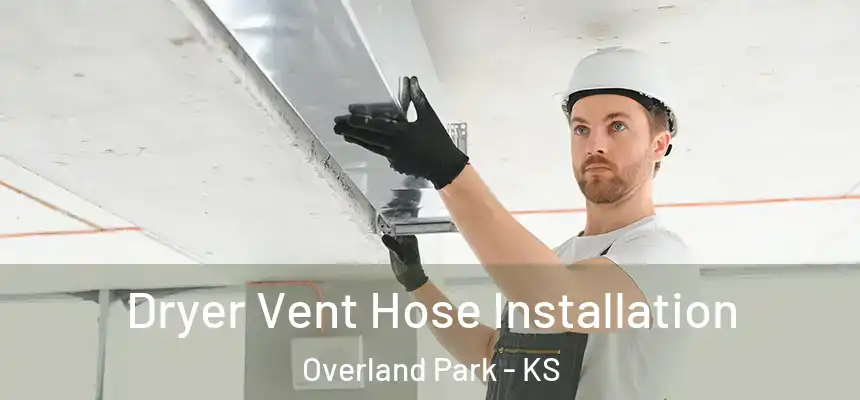  Dryer Vent Hose Installation Overland Park - KS