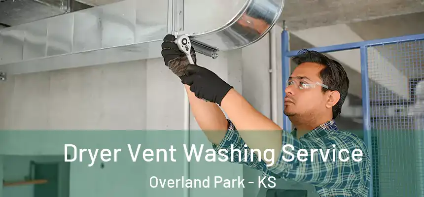 Dryer Vent Washing Service Overland Park - KS