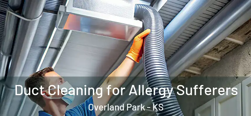  Duct Cleaning for Allergy Sufferers Overland Park - KS