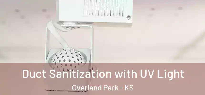  Duct Sanitization with UV Light Overland Park - KS
