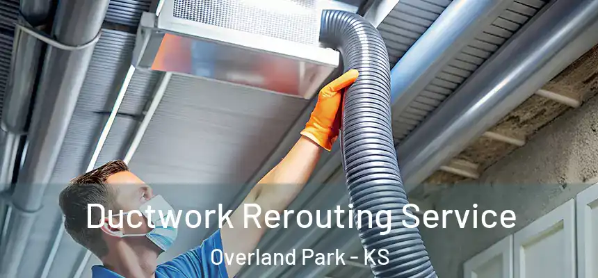  Ductwork Rerouting Service Overland Park - KS