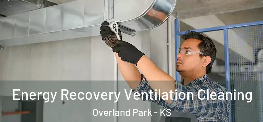 Energy Recovery Ventilation Cleaning Overland Park - KS