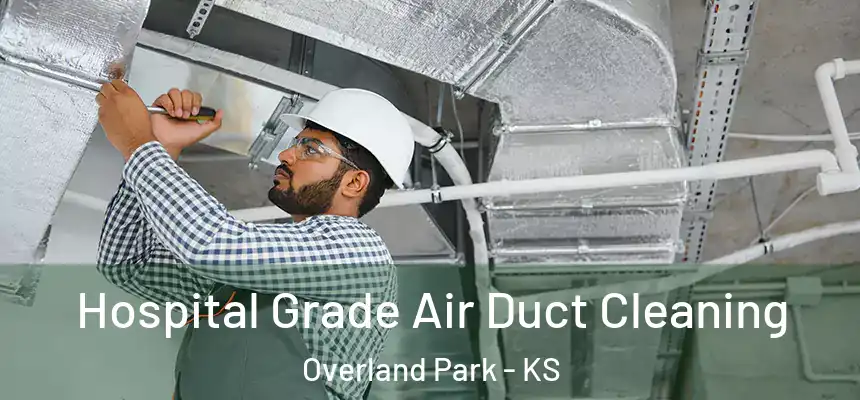  Hospital Grade Air Duct Cleaning Overland Park - KS