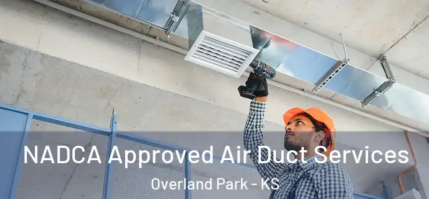  NADCA Approved Air Duct Services Overland Park - KS