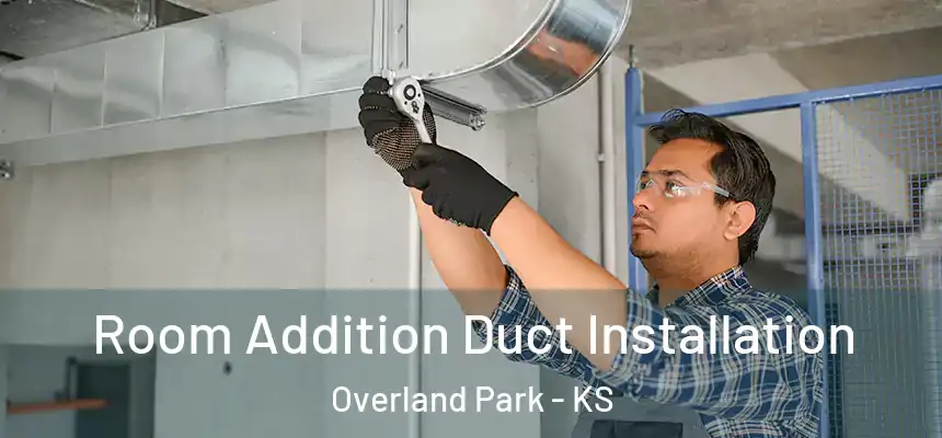  Room Addition Duct Installation Overland Park - KS