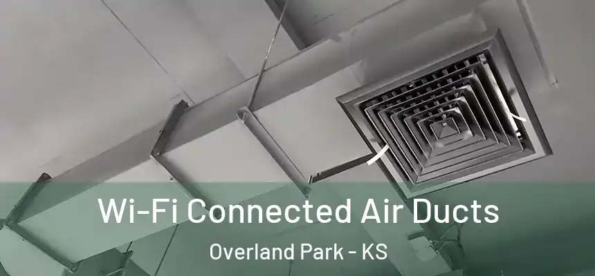  Wi-Fi Connected Air Ducts Overland Park - KS